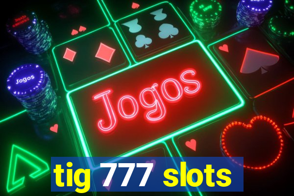 tig 777 slots